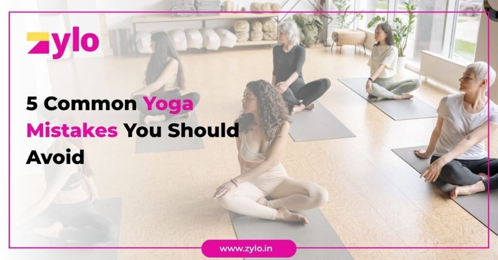 5 Common Yoga Mistakes You Should Avoid