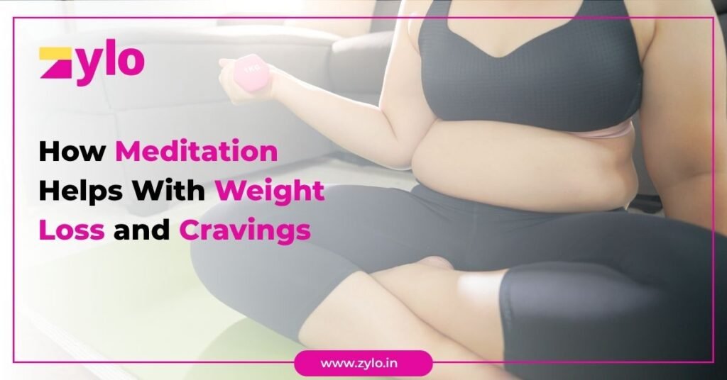 How Meditation Helps With Weight Loss and Cravings