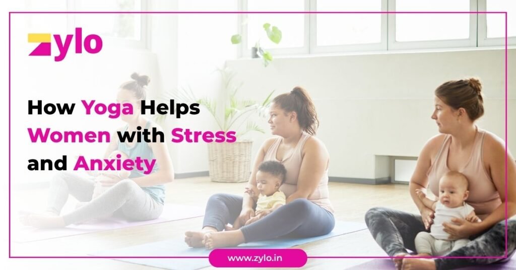 How Yoga Helps Women with Stress and Anxiety