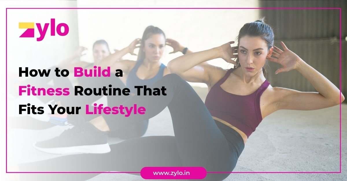 How to Build a Fitness Routine That Fits Your Lifestyle