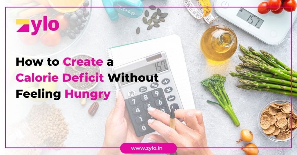 How to Create a Calorie Deficit Without Feeling Hungry