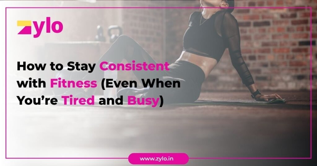 How to Stay Consistent with Fitness (Even When You’re Tired and Busy)