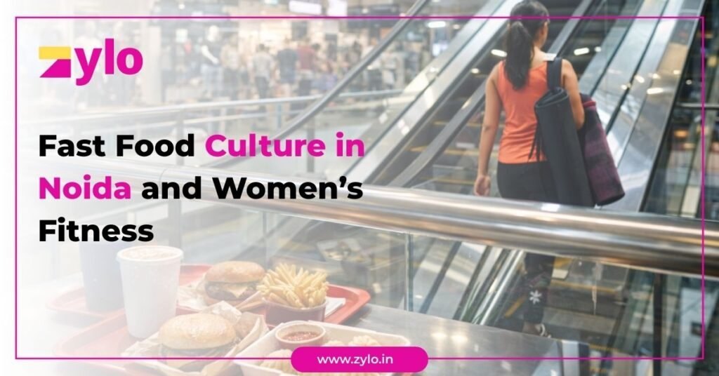 Fast Food Culture in Noida and Women’s Fitness