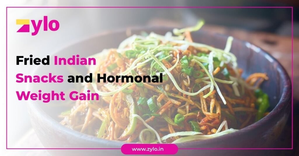 Fried Indian Snacks and Hormonal Weight Gain