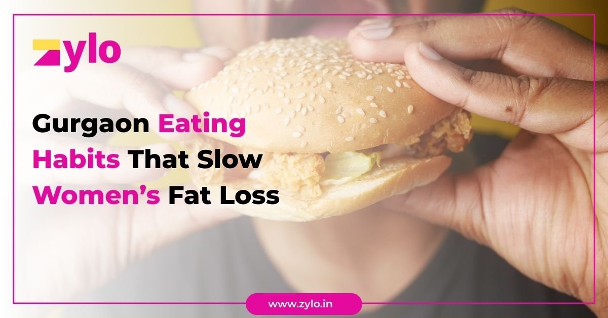 Gurgaon Eating Habits That Slow Women’s Fat Loss