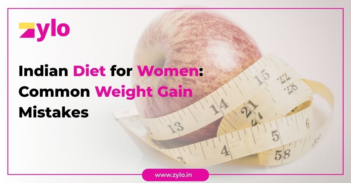Indian Diet for Women- Common Weight Gain Mistakes