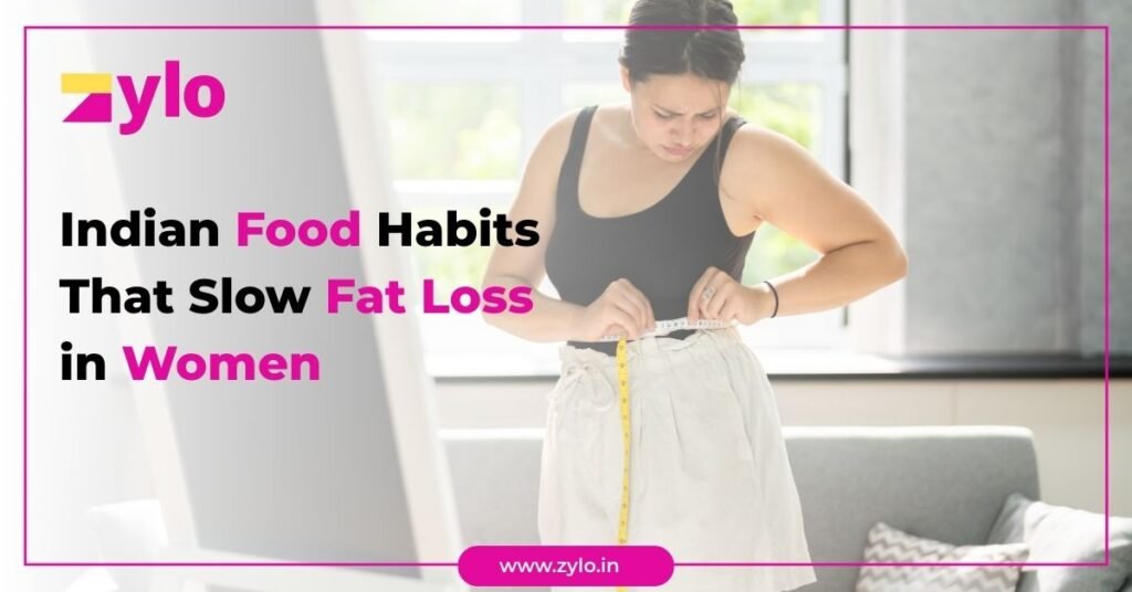 Indian Food Habits That Slow Fat Loss in Women