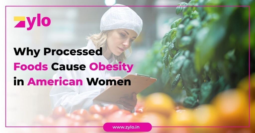 Why Processed Foods Cause Obesity in American Women